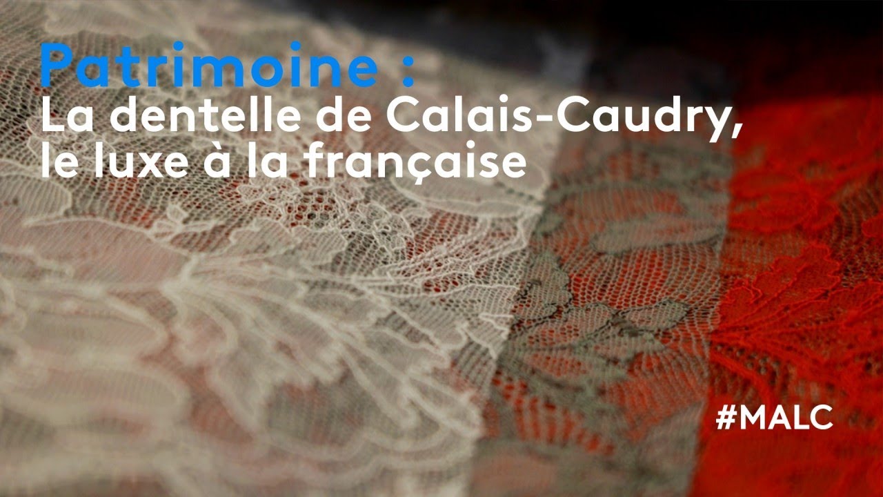 Patrimoine : la dentelle de Calais-Caudry, le luxe à la française