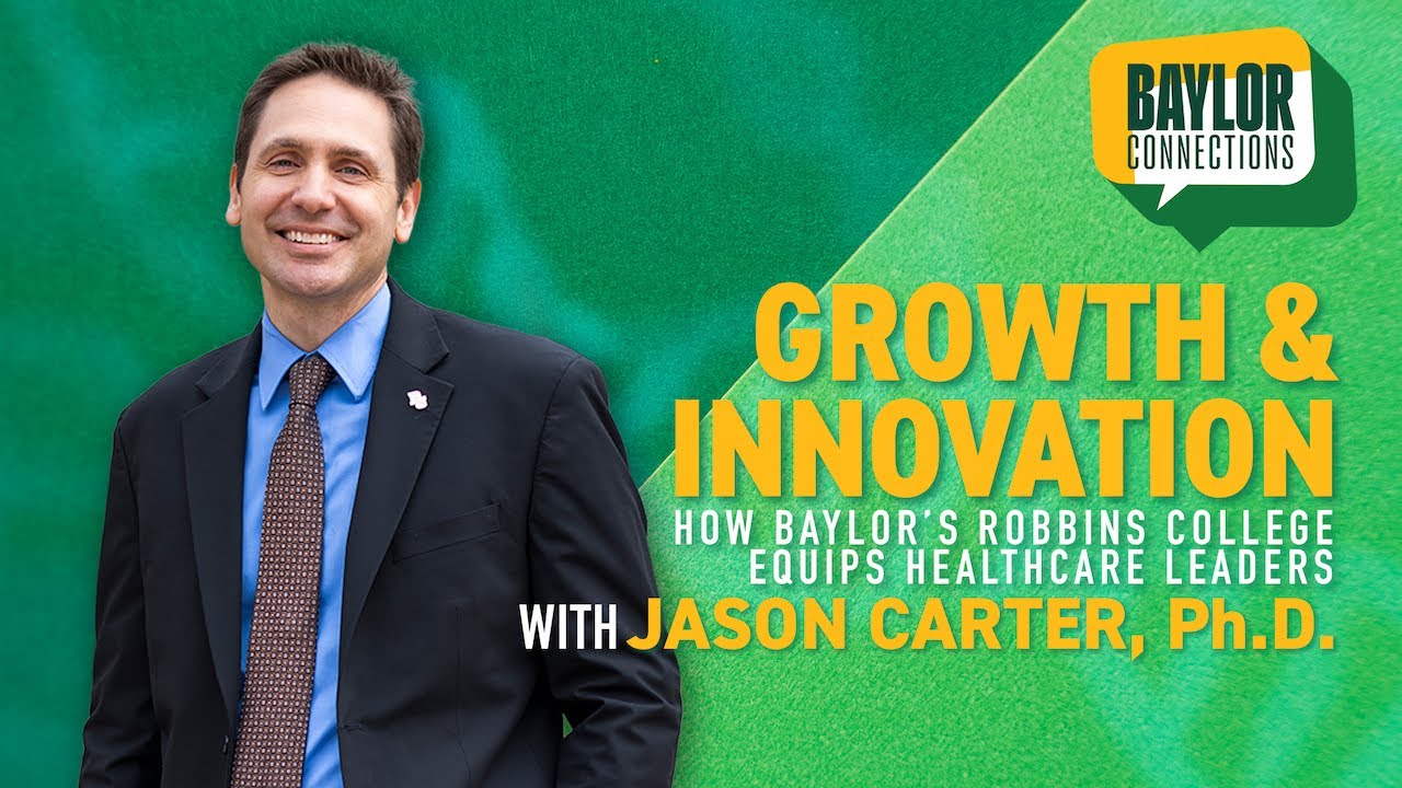 Baylor Connections - Growth and Innovation: How Baylor’s Robbins College Equips Healthcare Leaders