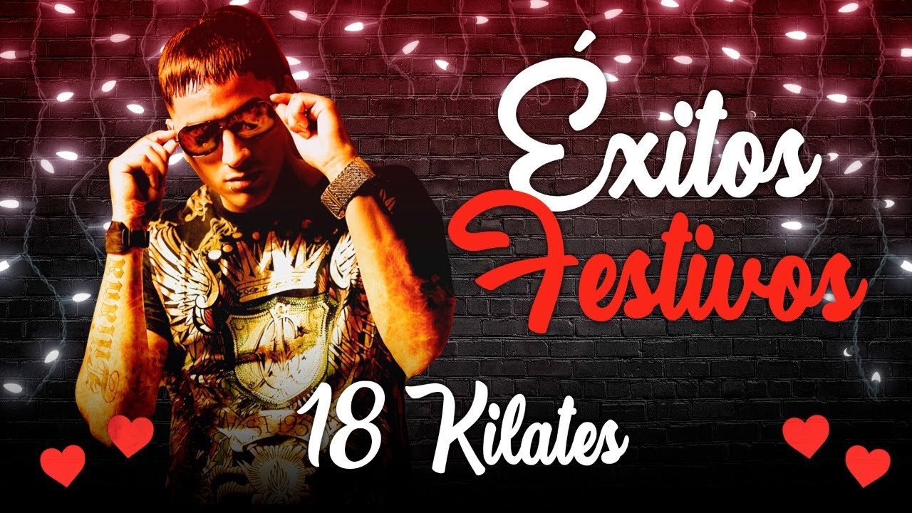18 Kilates - EXITOS FESTIVOS ENGANCHADOS