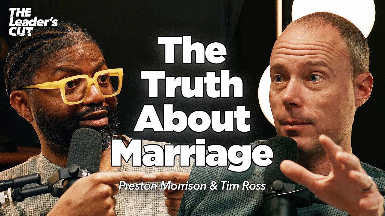 The ONE THING Marriage Requires (with Tim Ross) | The Leader's Cut w/ Preston Morrison