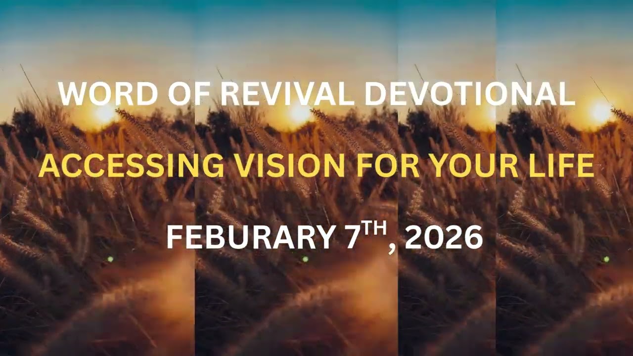 ACCESSING VISION FOR YOUR LIFE |WORD OF REVIVAL DEVOTIONAL | FEBRUARY 7TH, 2026 #jesus