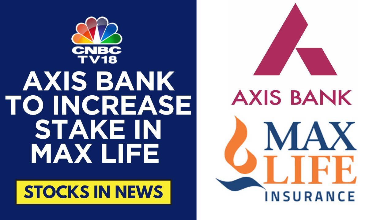 Axis Bank To Buy Add'l Stake Worth ₹336 Cr Stake in Max Life Insurance, To Be Completed In 2-3 Month