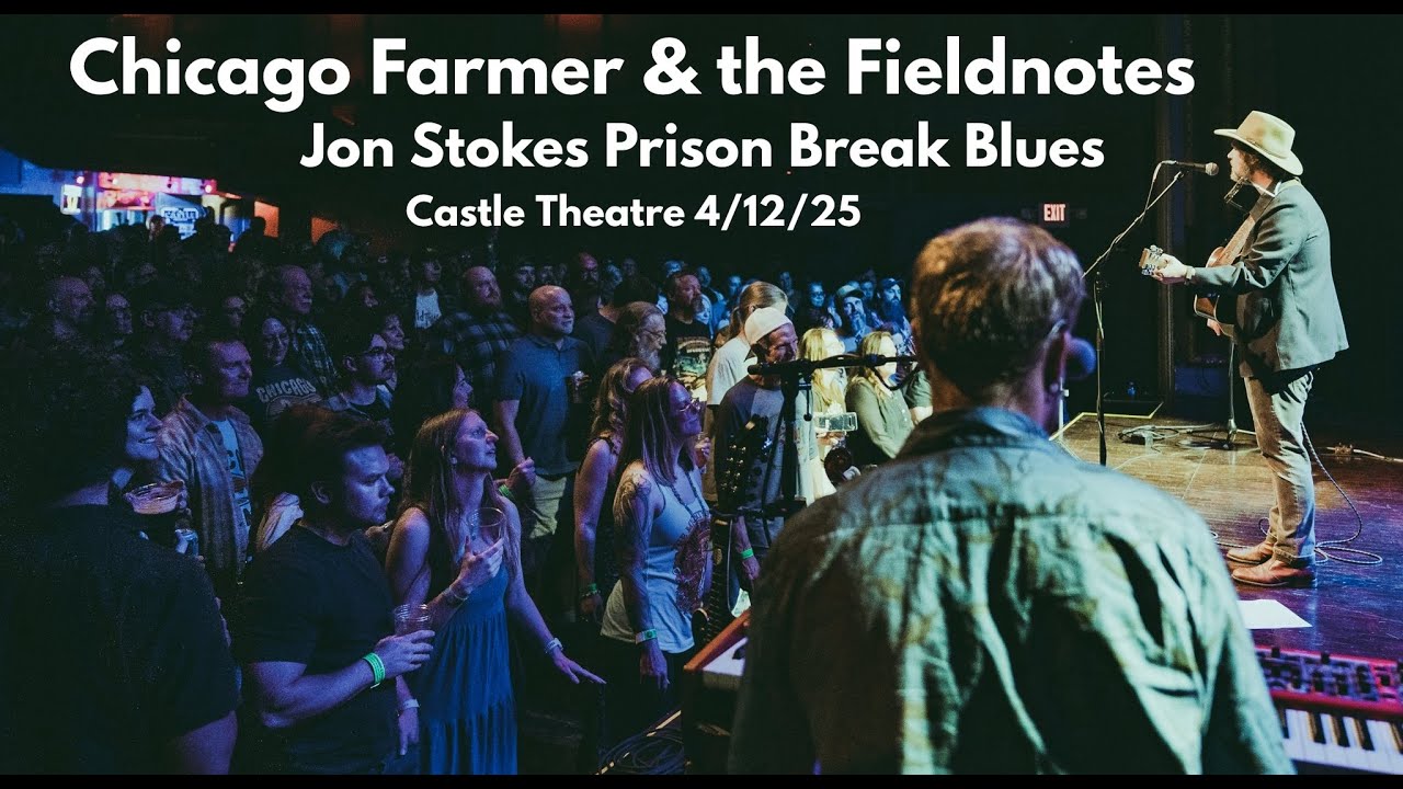 Chicago Farmer & the Fieldnotes - Jon Stokes Prison Break Blues - 4/12/25 at Castle Theatre