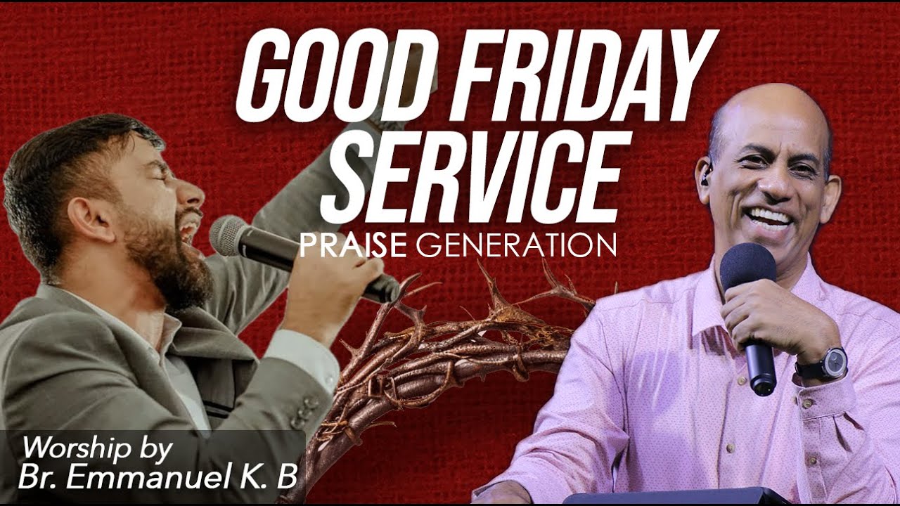 🔴 Good Friday Service | 29 March 2024 | Br. Emmanuel K.B | Praise Generation