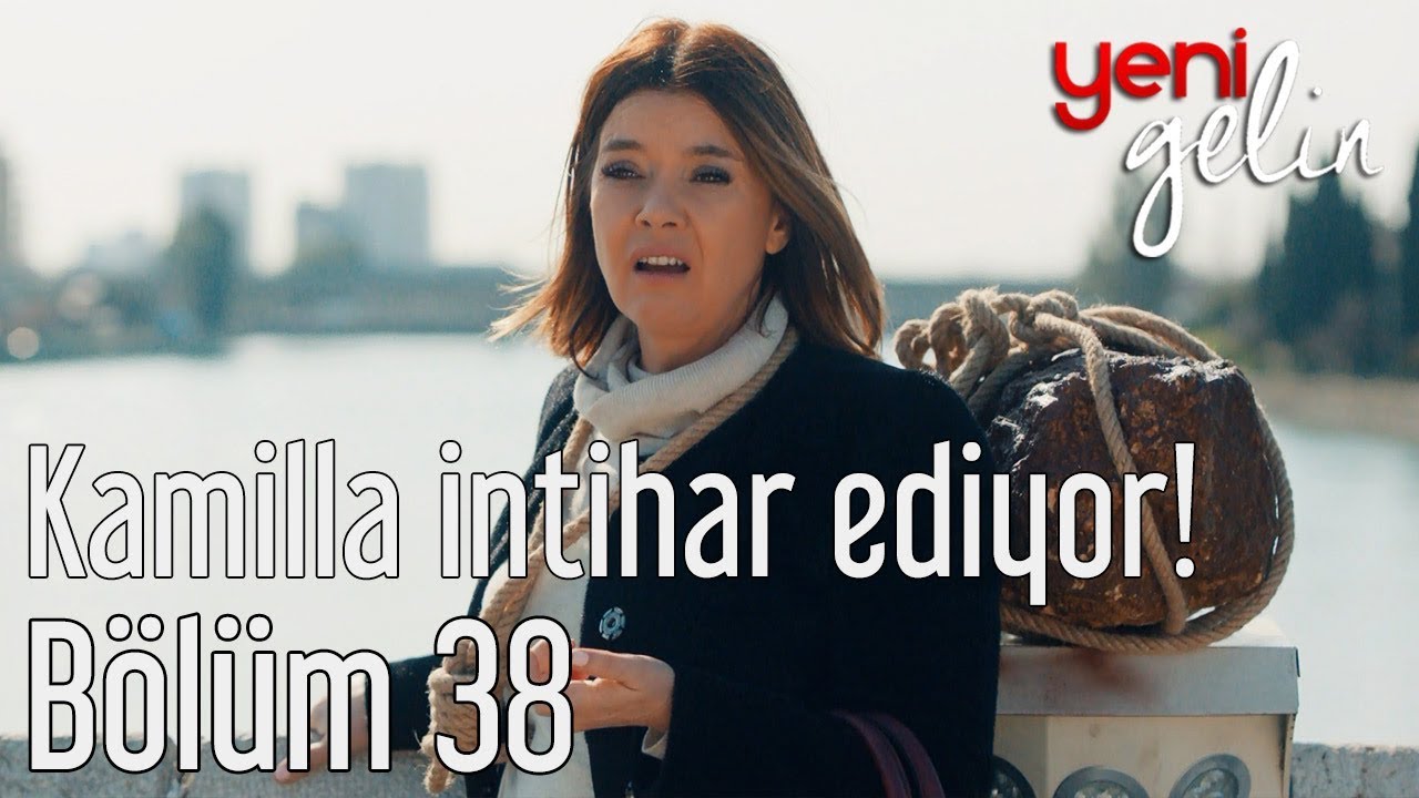 Yeni Gelin 38. Bölüm - Kamilla İntihar Ediyor!