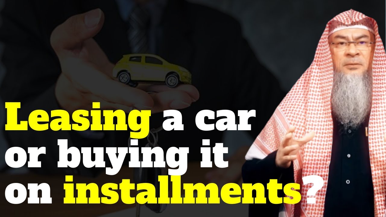 Can we lease a car in Islam? &  Buying a car on installments on lease? | Sheikh Assim Al Hakeem