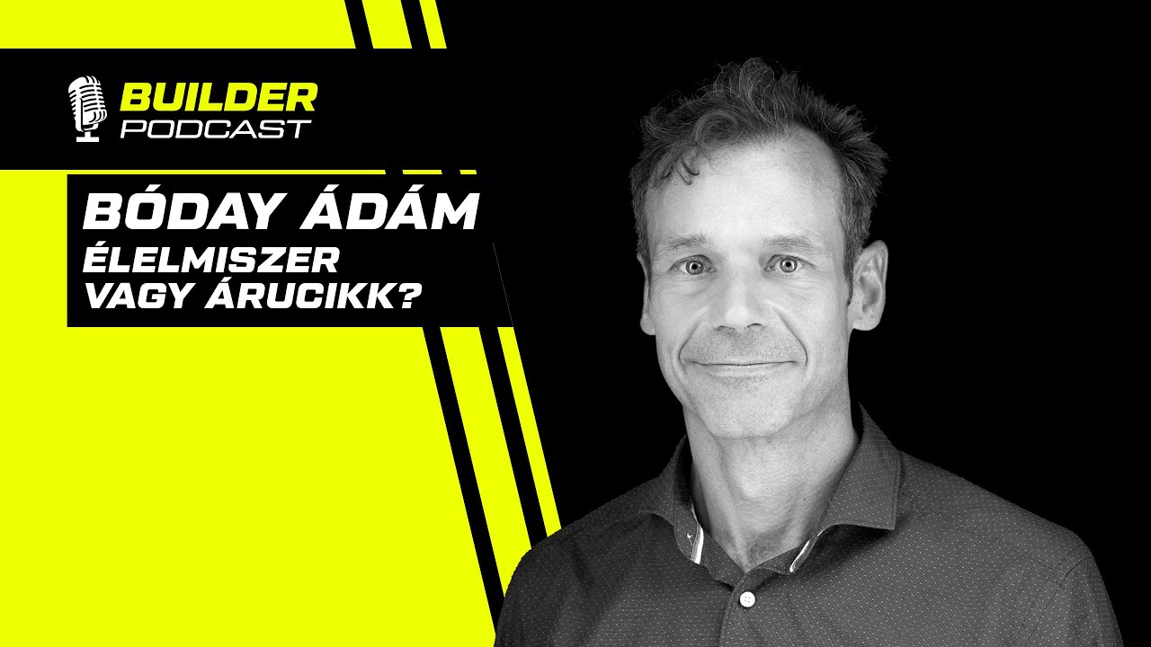 Élelmiszer vagy Árucikk? - Bóday Ádám | Builder Podcast🎙️ 15. rész