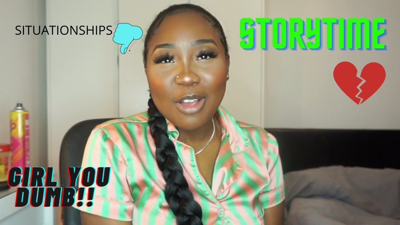 STORYTIME | MY SITUATIONSHIPS BEFORE I GOT CUFFED