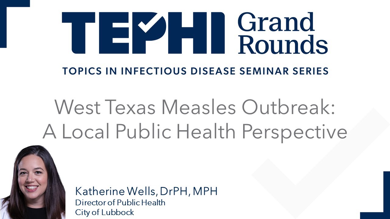 TEPHI Grand Rounds - West Texas Measles Outbreak: A Local Public Health Perspective