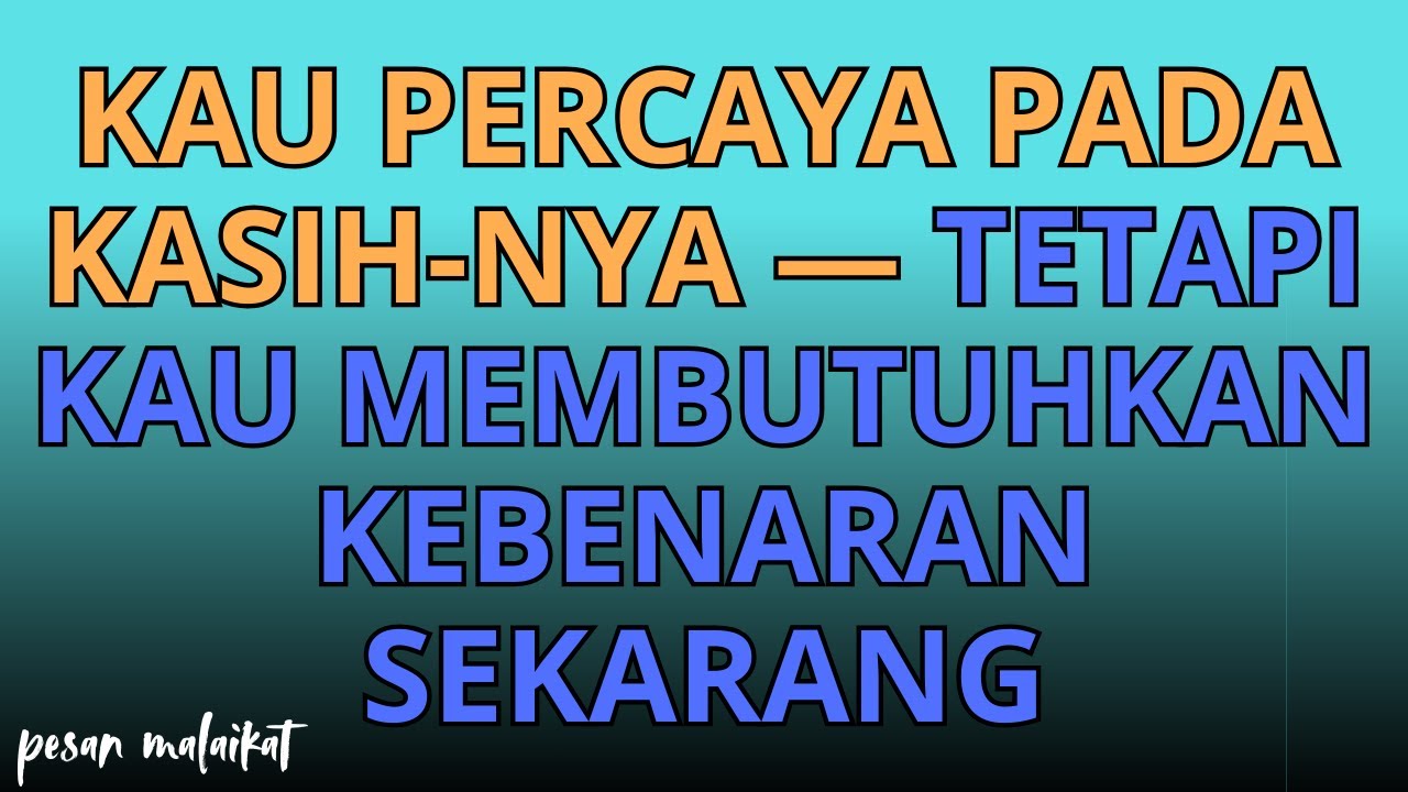 💌Kau Percaya pada Kasih-Nya — Tetapi Kau Membutuhkan Kebenaran Sekarang