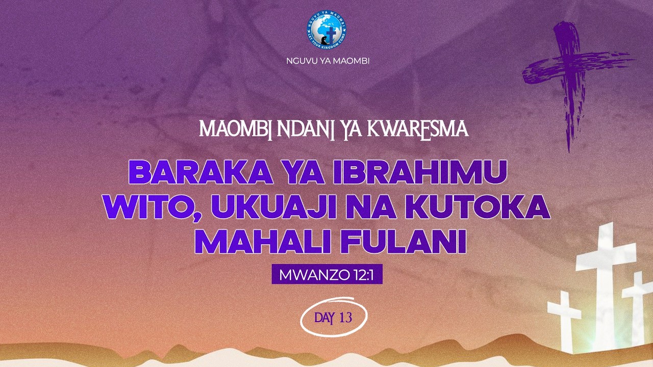 DAY 13 | BARAKA YA IBRAHIMU  WITO UKUAJI NA KUTOKA MAHALI FULANI  | Mwl Renald Mlawi | 13 March 26