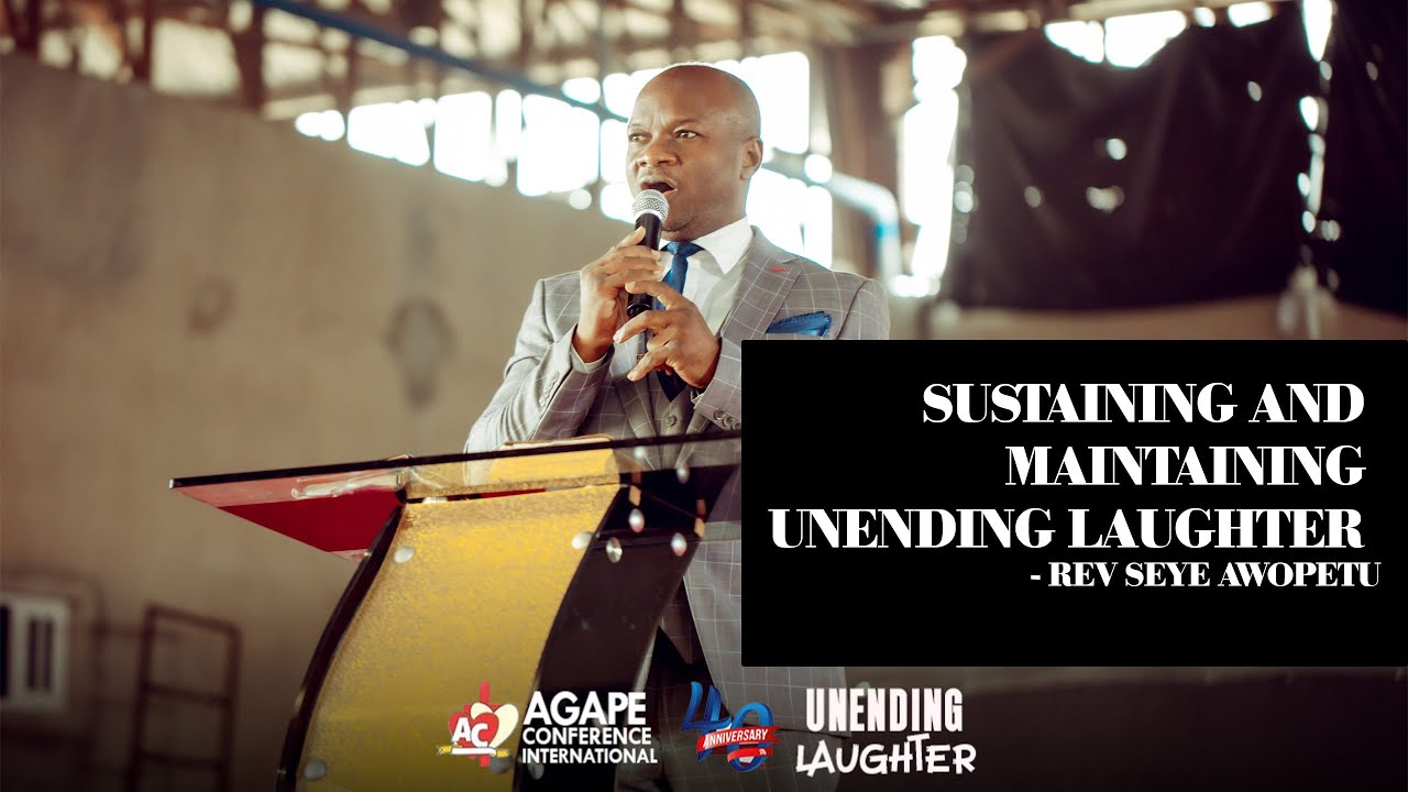 Sustaining and Maintaining Unending Laughter - Rev Seye Awopetu @ Agape Conference 2024