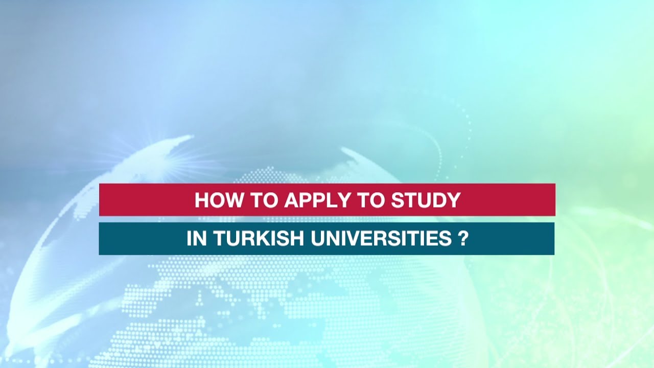 HOW TO APPLY TO STUDY IN TURKISH UNIVERSITIES?