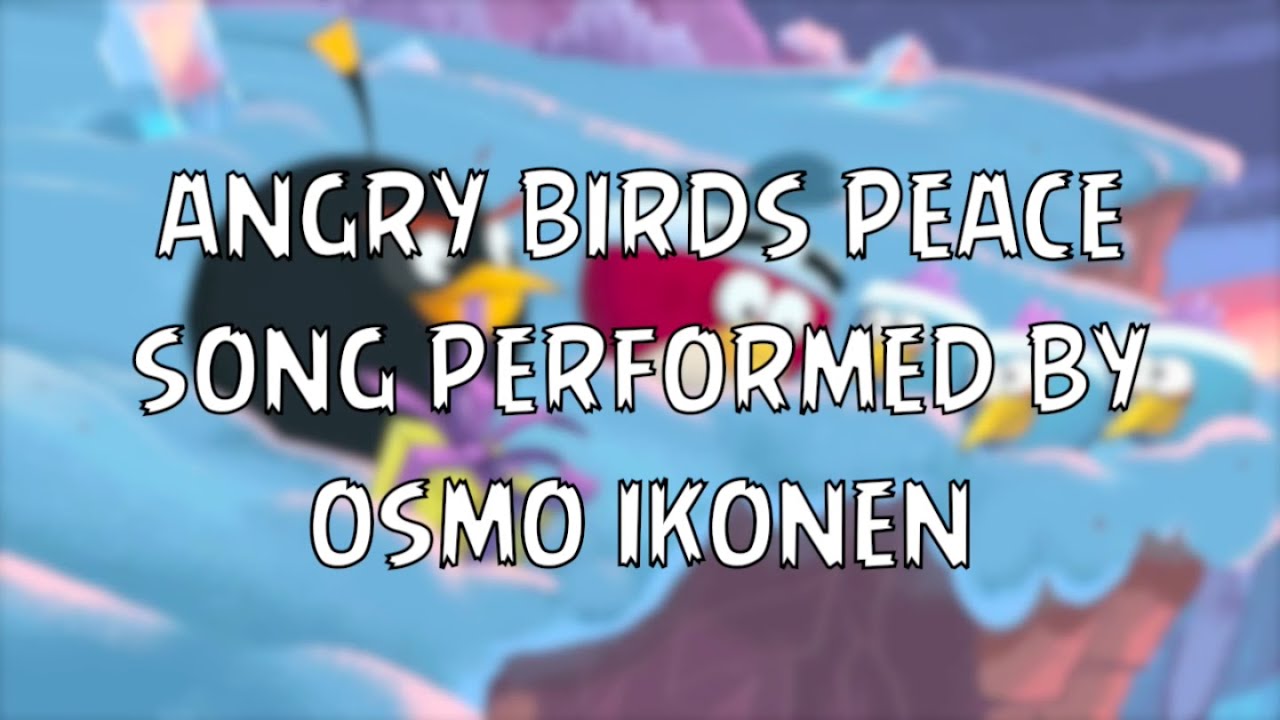 Angry Birds Peace Song Performed By Osmo Ikonen (Lyric Video)