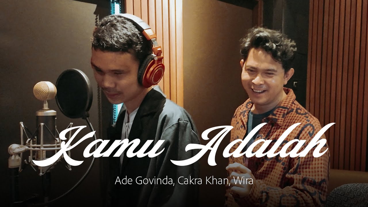 Ade Govinda, Cakra Khan, Wira - Kamu Adalah (Live Session)