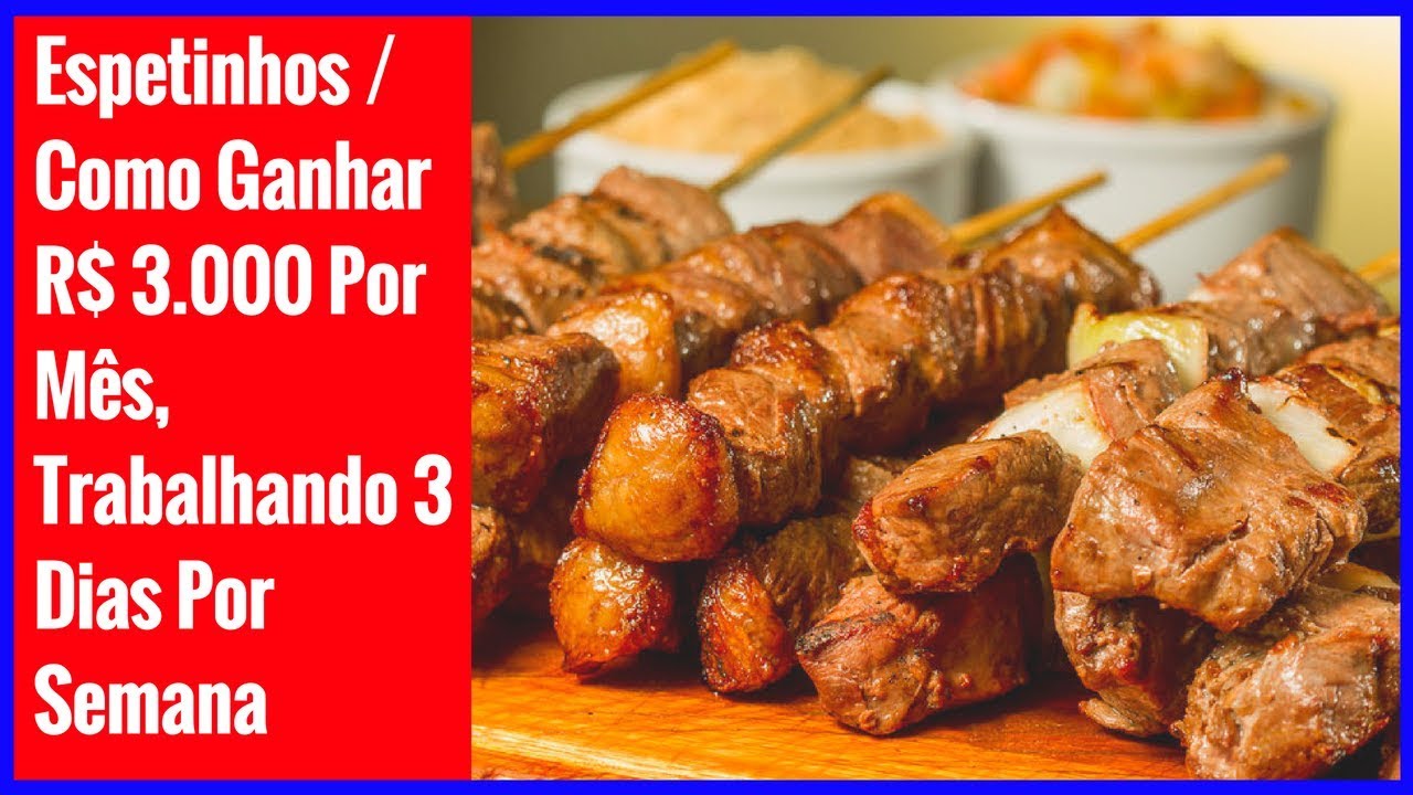 Espetinhos / Como Ganhar R$ 3.000 Por Mês, Trabalhando 3 Dias Por Semana