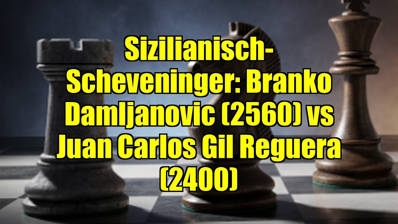 Sizilianisch-Scheveninger: Branko Damljanovic (2560) vs Juan Carlos Gil Reguera (2400)