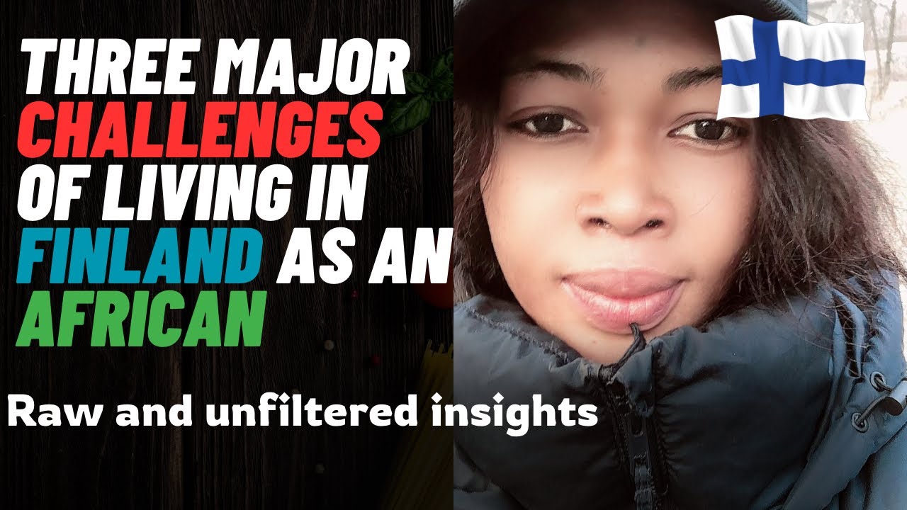 Challenges of living in Finland as an African | Naija Girl in Finland. #foreignersinfinland