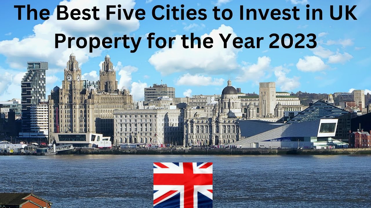 UK Real Estate/Property  - The Best Five Cities to Invest in 2023.