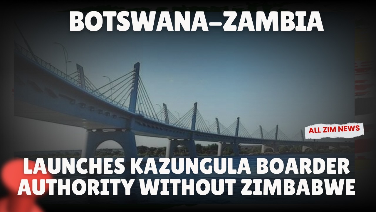 Botswana and Zambia launches Kazungula Boarder Post without Zimbabwe
