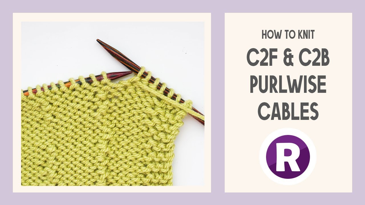 How to Knit: C2F & C2B PURLWISE Cables | 2 Methods Without a Cable Needle | Wrong Side Row Cables