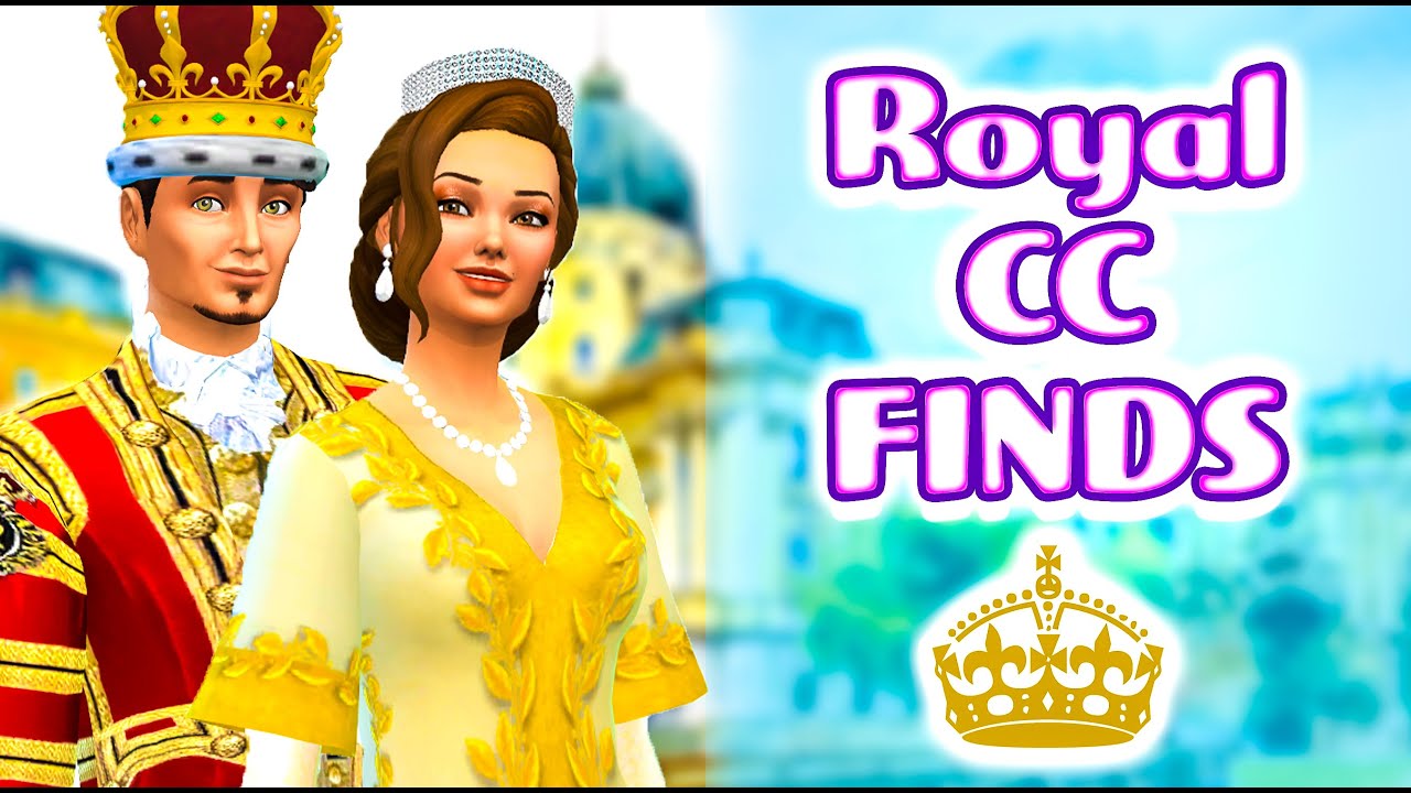 ROYAL CUSTOM CONTENT FINDS (WITH LINKS!) | The Sims 4 CC