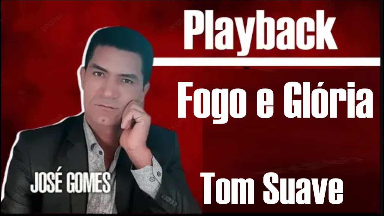 FOGO E GLÓRIA JOSÉ GOMES PLAYBACK / KARAOKÊ TOM SUAVE