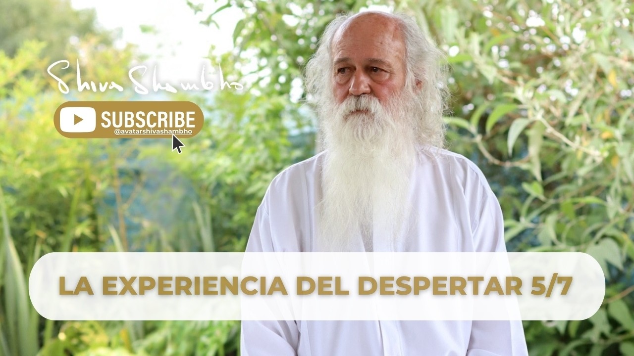 La Experiencia del Despertar 5/7 | Shiva Shambho