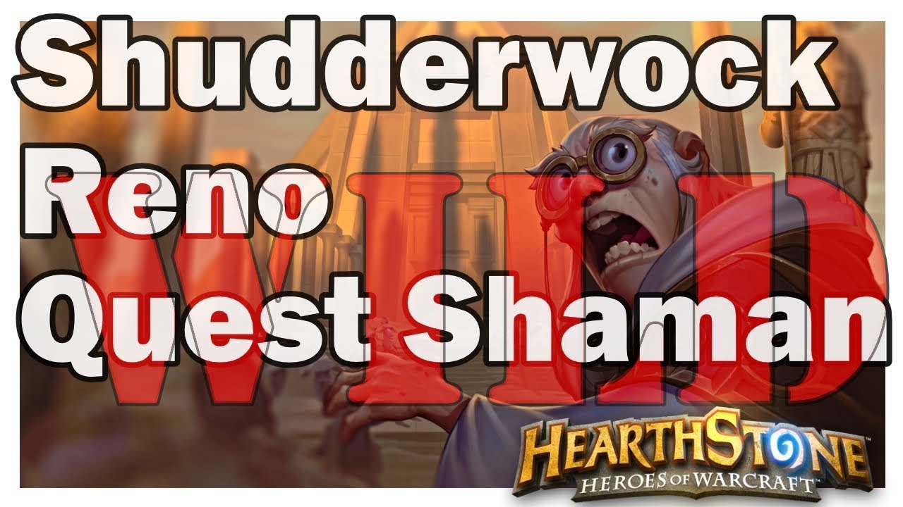 Quest Reno Shudderwock Shaman | Wild Format - August 2019