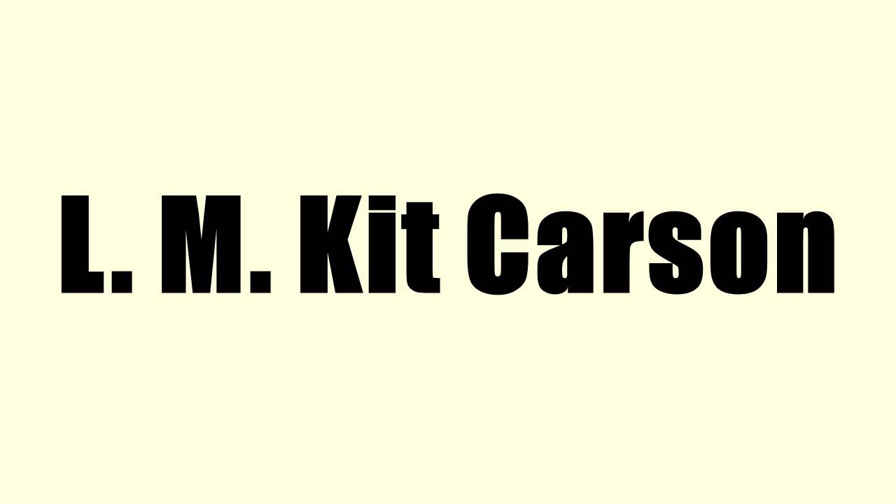 L. M. Kit Carson