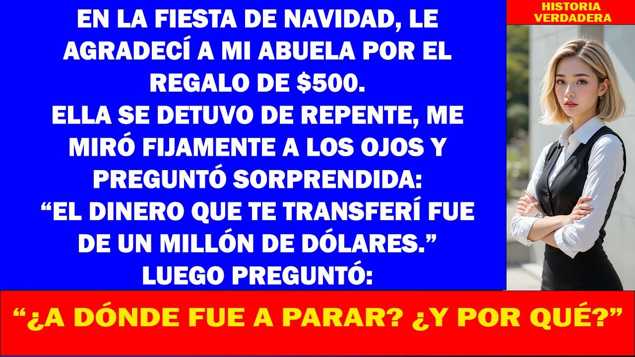 En la cena de Navidad agradecí $500 a mi abuela; se heló y dijo que envió $1,000,000. ¿Por qué…?