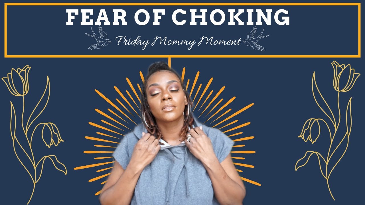 FEAR OF CHOKING |FRIDAY MOMMY MOMENT