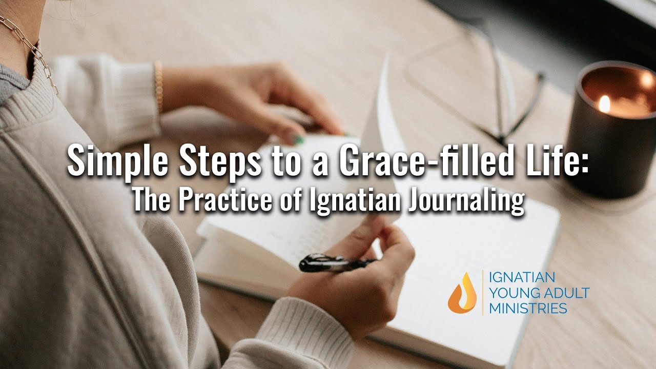 Simple Steps to a Grace-filled Life: The Practice of Ignatian Journaling