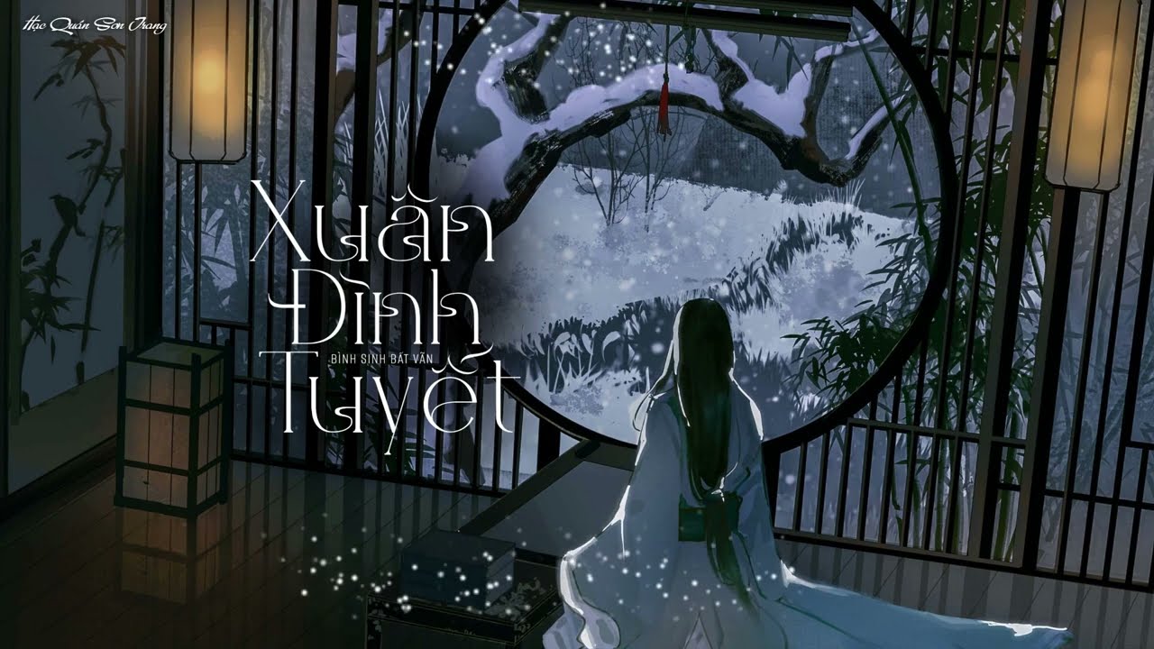 「Vietsub | Pinyin」Xuân Đình Tuyết – Bình Sinh Bất Vãn | 春庭雪 - 平生不晚