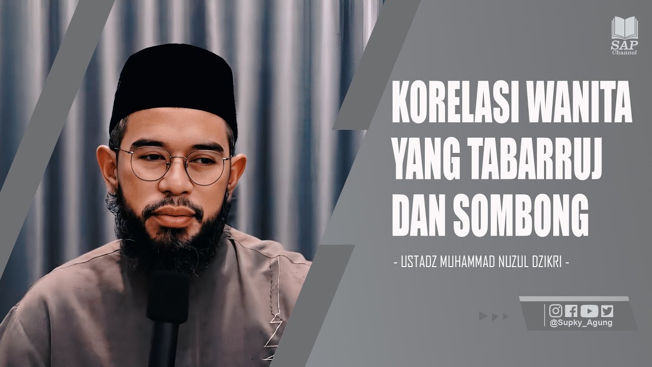 KORELASI WANITA YANG TABARRUJ DAN SOMBONG | USTADZ MUHAMMAD NUZUL DZIKRI