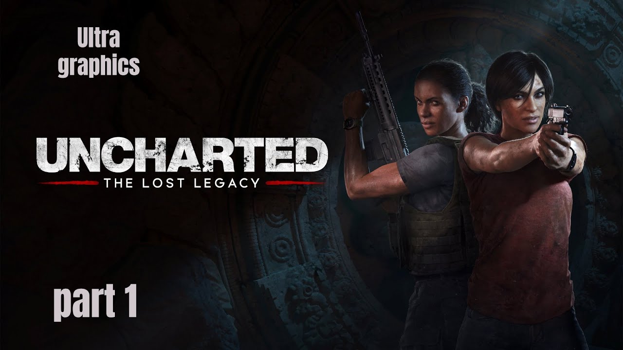 Uncharted The Lost Legacy | ULTRA Graphics part 1