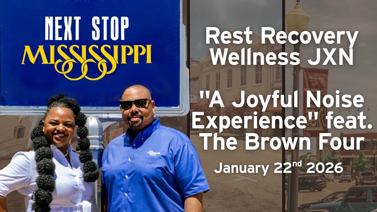 Next Stop, Mississippi - Rest Recovery Wellness JXN & A Joyful Noise Experience feat. The Brown Four