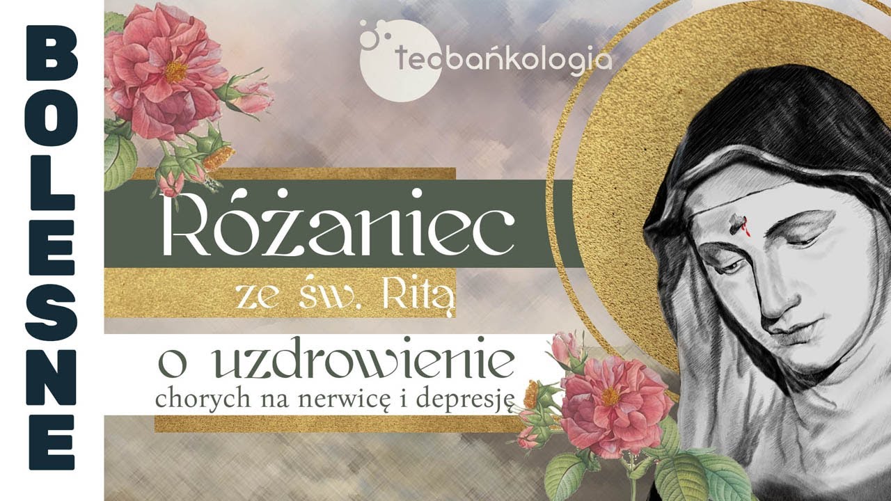 Różaniec Teobańkologia ze św. Ritą o uzdrowienie chorych na nerwicę i depresję 12.03 Wtorek