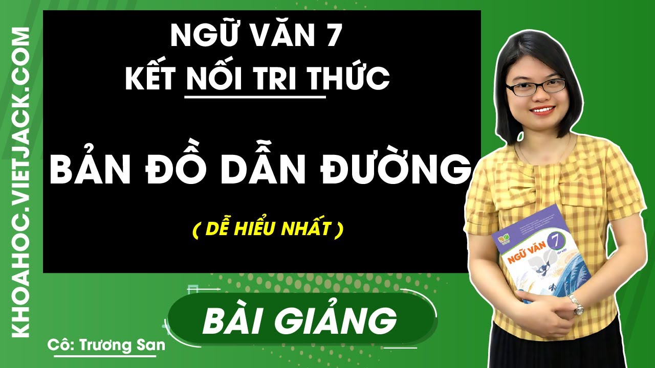 Bản đồ dẫn đường | Ngữ văn 7 - Kết nối tri thức - Cô Trương San (DỄ HIỂU NHẤT)