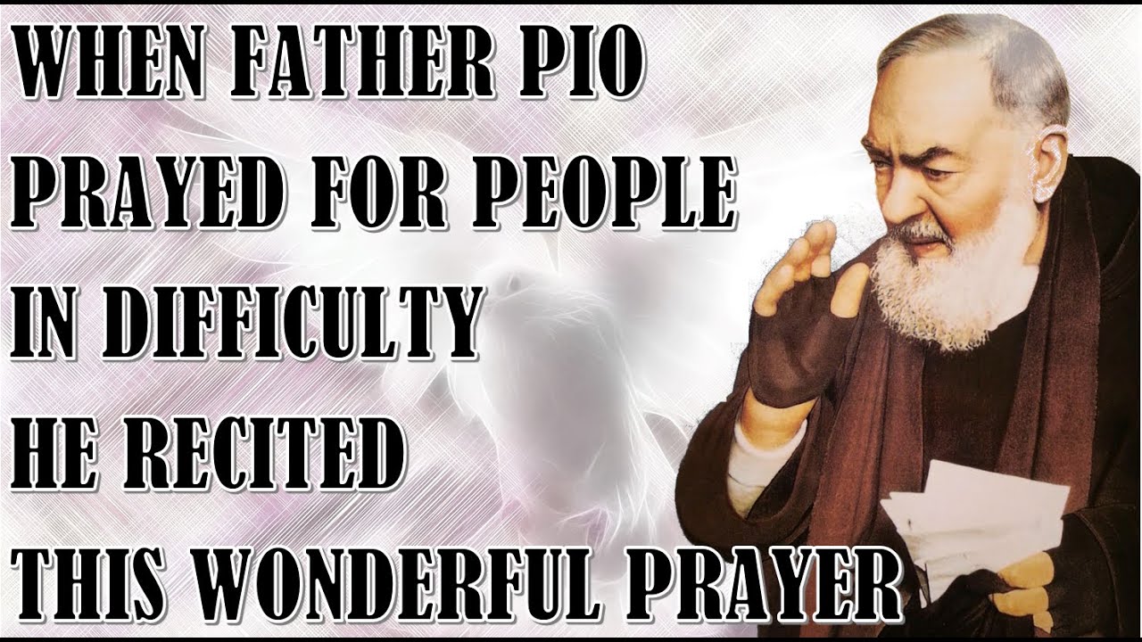 When Father Pio Prayed for People in Difficulty He Recited This Wonderful Prayer