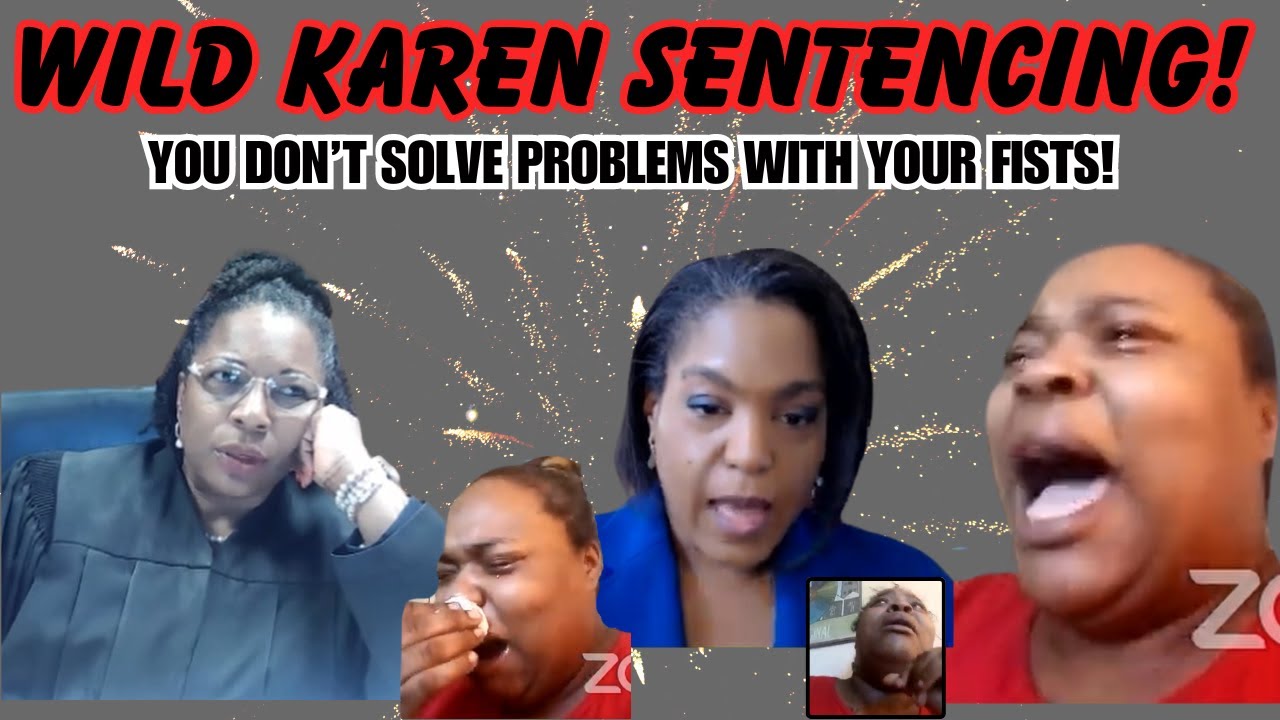 WILD KAREN IN DENIAL SENTENCING!  You don't solve problems with your fists!