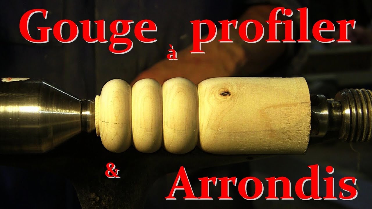 GOUGE À PROFILER et ARRONDIS - Tournage sur bois