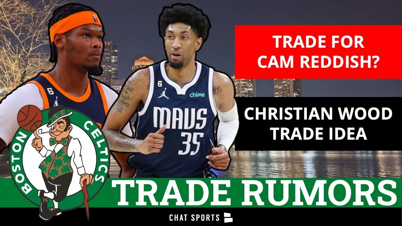 Should Celtics TRADE For Cam Reddish? + Wild Christian Wood Trade Idea | Boston Celtics Rumors