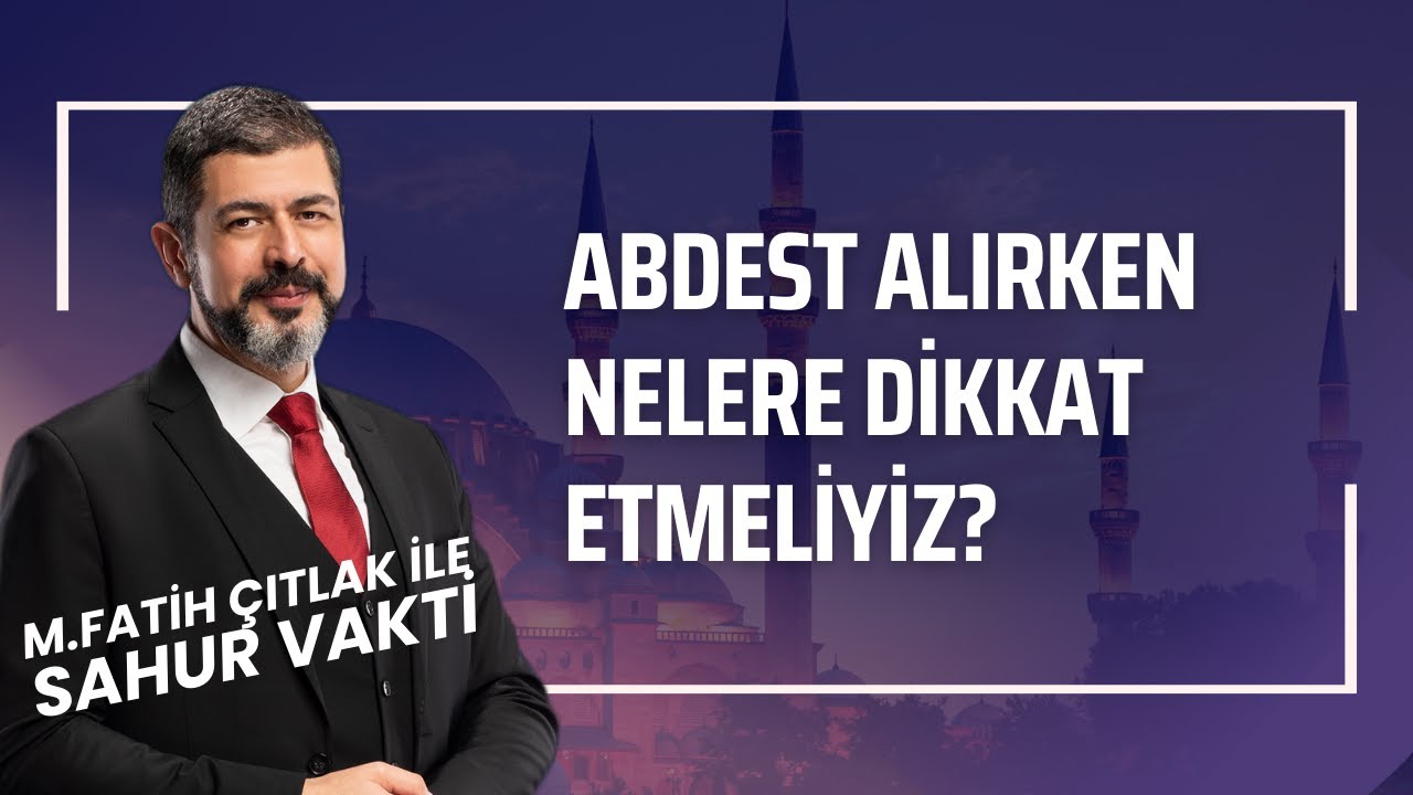 Abdest Alırken Nelere Dikkat Etmeliyiz? I M. Fatih Çıtlak #fatihçıtlak #mfatihçıtlak