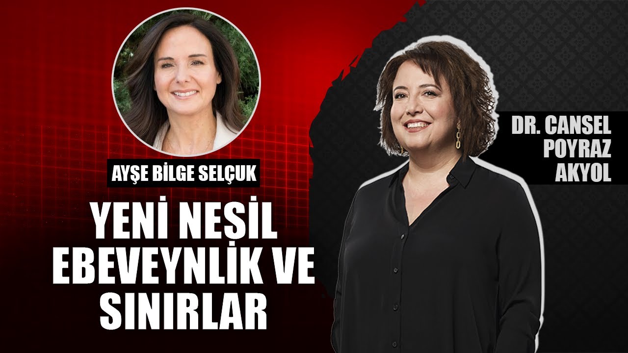 Yeni Nesil Ebeveynlik ve Sınırlar! Cansel Poyraz Akyol & Ayşe Bilge Selçuk