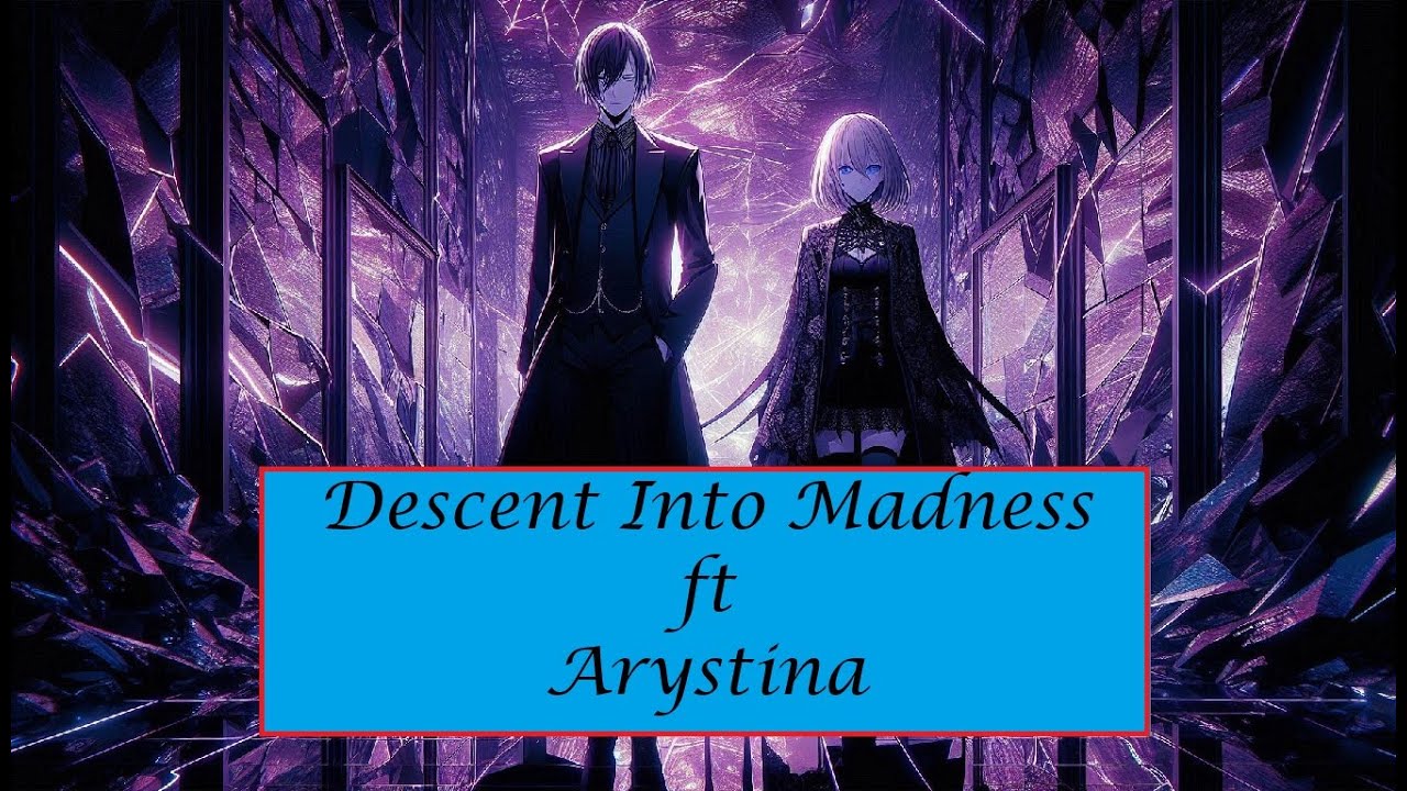 Descent Into Madness(ft @Arystina )