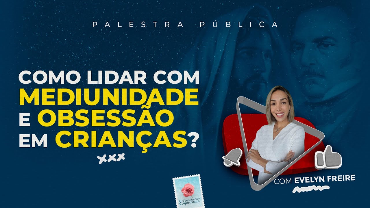Como lidar com mediunidade e obsessão em crianças? - Palestra Espírita com Evelyn Freire