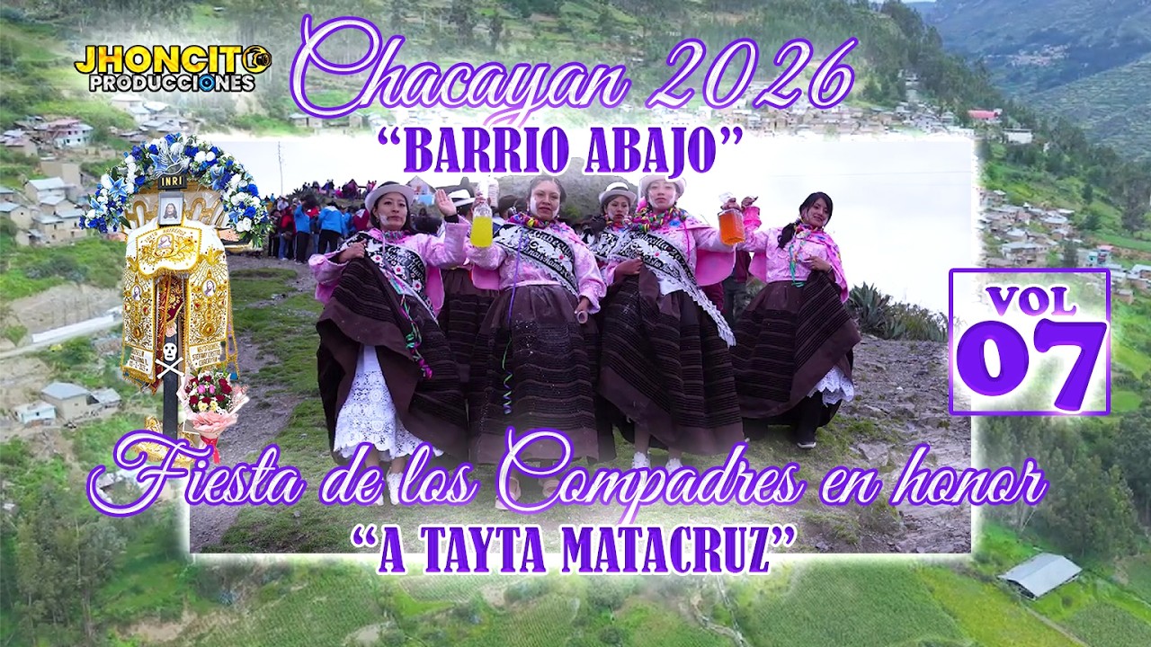 ✅CHACAYAN 2026- Barrio Abajo //Fiesta De Los Compadres En Honor a Tayta Matacruz //VOL 07