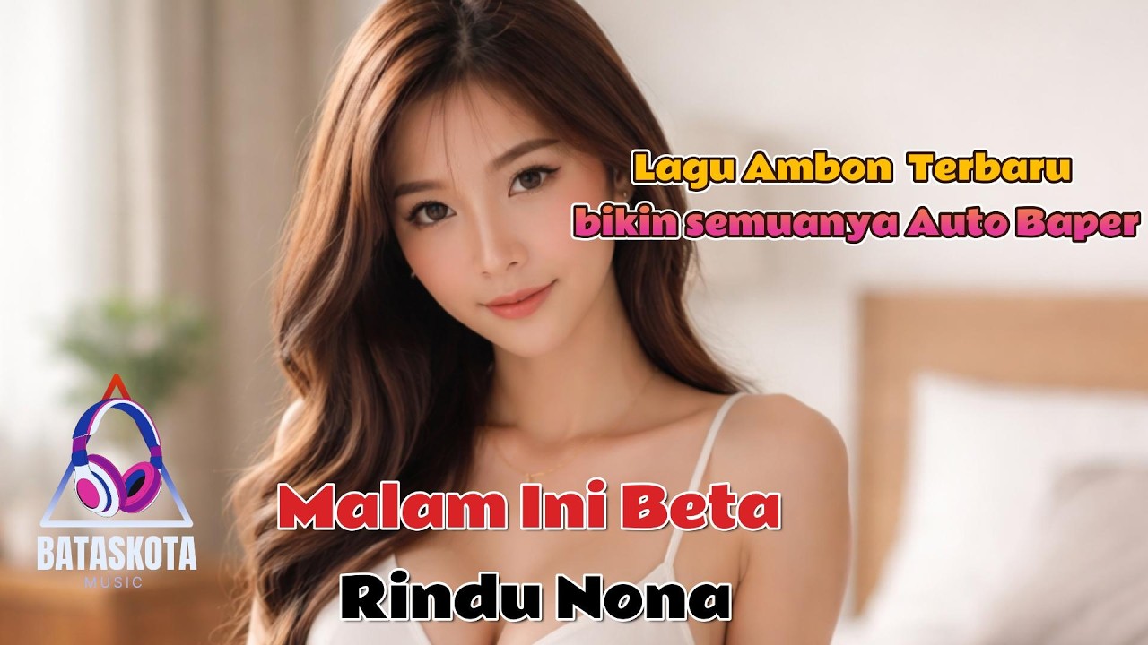 💔 MALAM INI BETA RINDU NONA / POP AMBON 2026/BATASKOTA MUSIC