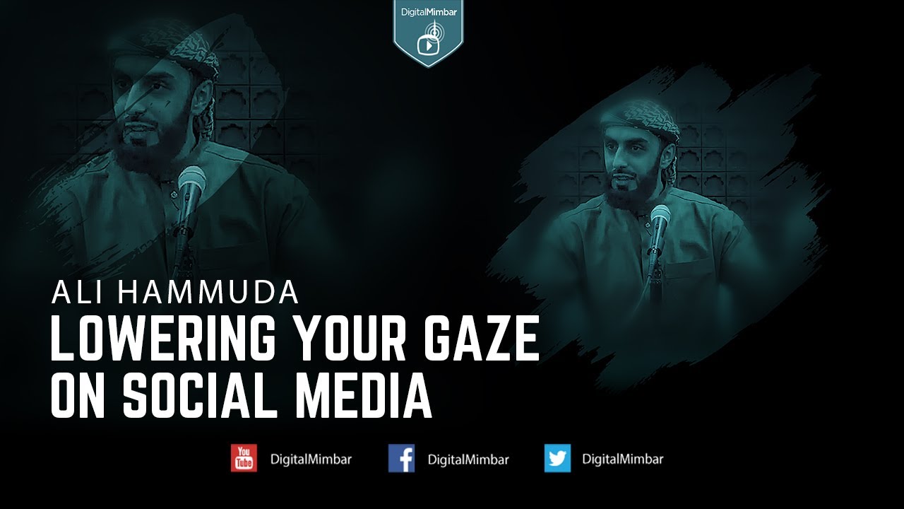 Lowering your gaze on social media - Ali Hammuda